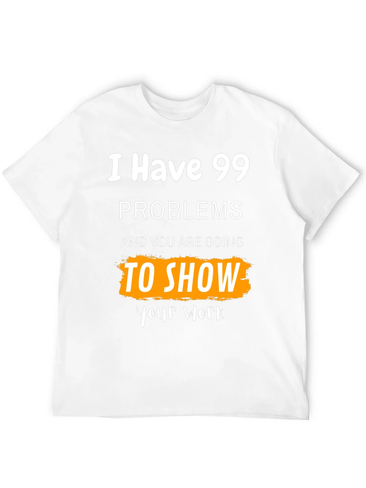 99 Problems Show Your Work Graphic Tee product image 11