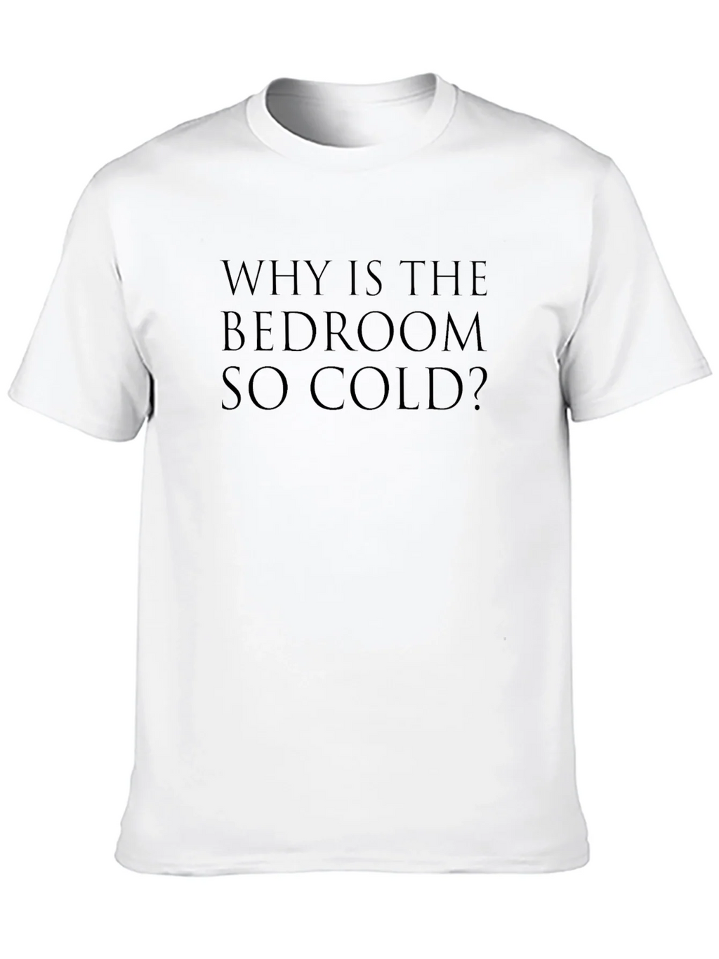 Why Is The Bedroom So Cold? T-Shirt product image 9