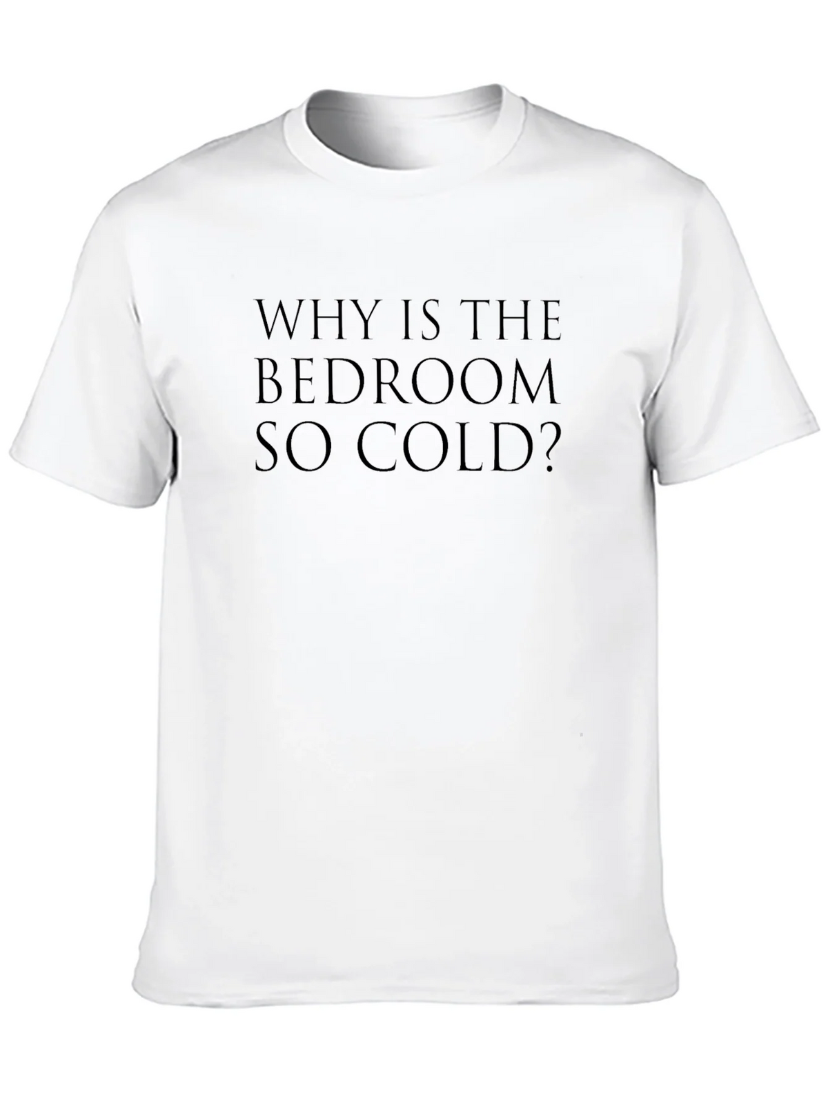 Why Is The Bedroom So Cold? T-Shirt product image 9