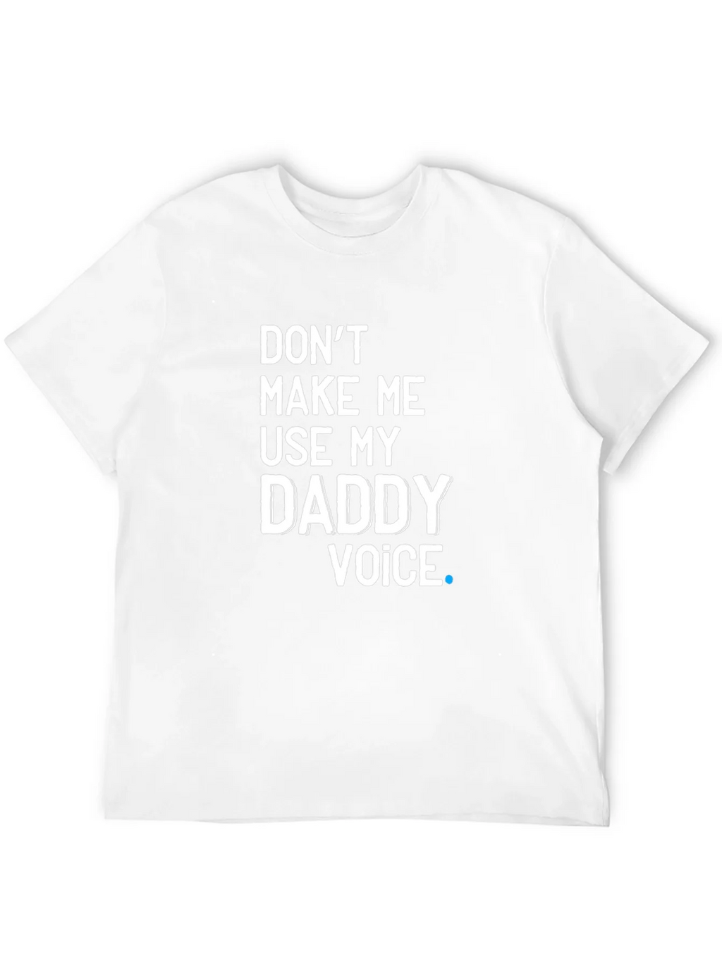 Dont Make Me Use My Daddy Voice T-Shirt product image 11