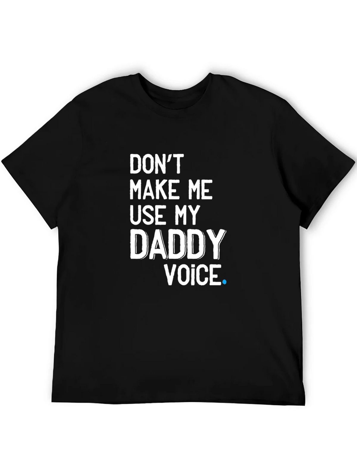 Dont Make Me Use My Daddy Voice T-Shirt product image 5