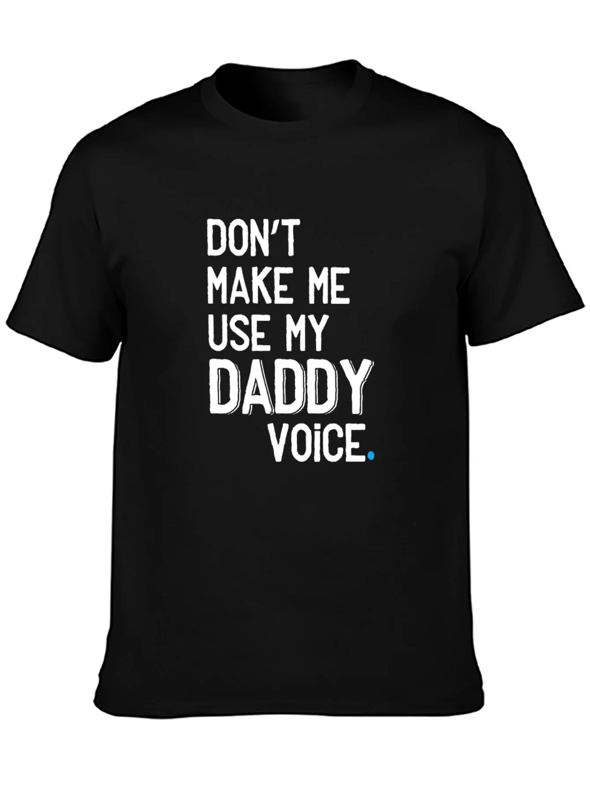 Dont Make Me Use My Daddy Voice T-Shirt product image 3
