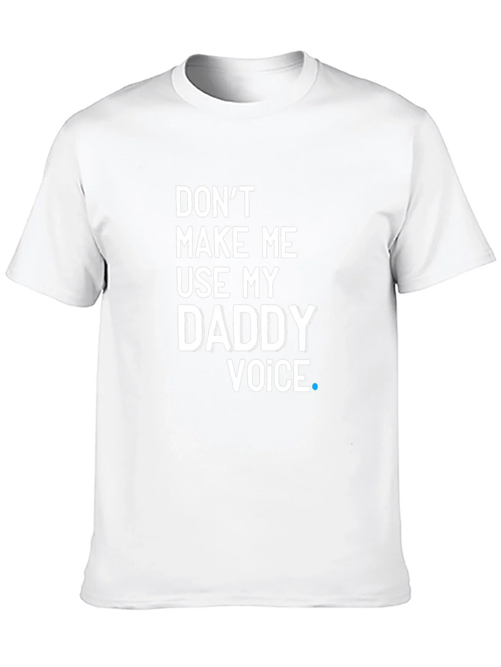 Dont Make Me Use My Daddy Voice T-Shirt product image 9