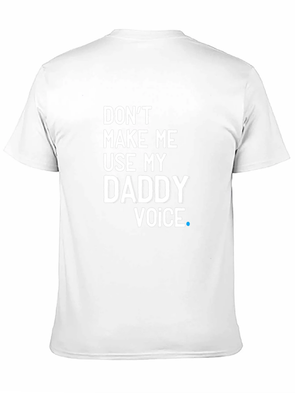 Dont Make Me Use My Daddy Voice T-Shirt product image 10