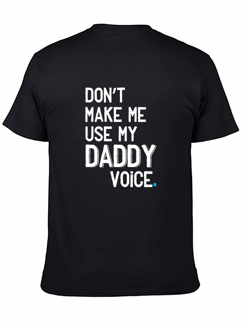 Dont Make Me Use My Daddy Voice T-Shirt product image 4
